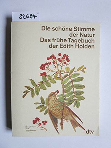 Die schöne Stimme der Natur: Das frühe Tagebuch der Edith Holden ? Naturerlebnisse aus dem Jahre 1905 - Holden, Edith und Edith Holden