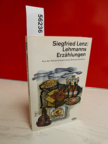 Lehmanns Erzählungen oder So schön war mein Markt. Aus den Bekenntnissen eines Schwarzhändlers. - Siegfried Lenz