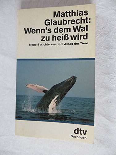 Beispielbild fr Wenn's dem Wal zu hei wird: Neue Berichte aus dem Alltag der Tiere zum Verkauf von Versandantiquariat Felix Mcke
