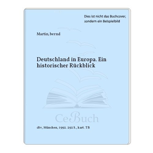 Deutschland in Europa : ein historischer Rückblick / hrsg. von Bernd Martin - Martin, Bernd (Herausgeber)
