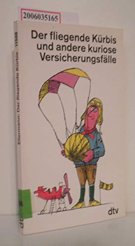 Der fliegende Kürbis und andere kuriose Versicherungsfälle. hrsg. von Bernd Ellermann. Mit Zeichn. von Jules Stauber / dtv ; 11508