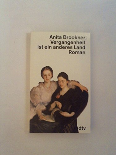 Vergangenheit ist ein anderes Land : Roman. Anita Brookner. Aus dem Engl. von Herbert Schlüter / dtv ; 11594 - Brookner, Anita (Verfasser)