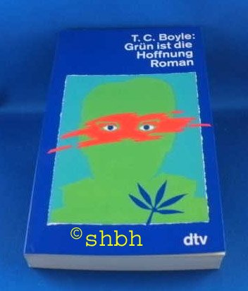 Grün ist die Hoffnung : eine Pastorale. T. Coraghessan Boyle. Dt. von Werner Richter / dtv ; 11704 - Boyle, T. Coraghessan (Verfasser)