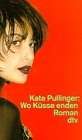 Wo Küsse enden : Roman. Dt. von Ulrike Budde / dtv ; 11883 - Pullinger, Kate