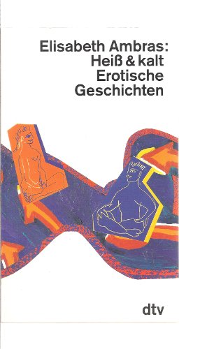 Heiß und kalt: Erotische Geschichten - Ambras, Elisabeth