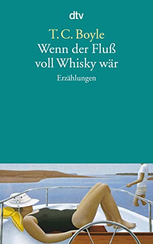 Wenn der Fluss voll Whisky wär : Erzählungen. Dt. von Werner Richter / dtv ; 11903 - Boyle, T. Coraghessan