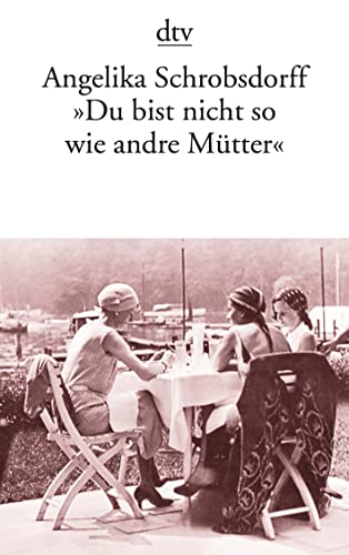9783423119160: Du bist nicht so wie andre Mutter: Die Geschichte einer leidenschaftlichen Frau (Fiction, Poetry & Drama)