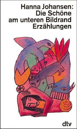 Stock image for Die Sch ne am unteren Bildrand: Erzählungen (Taschenbuch) von Hanna Johansen (Autor) for sale by Nietzsche-Buchhandlung OHG