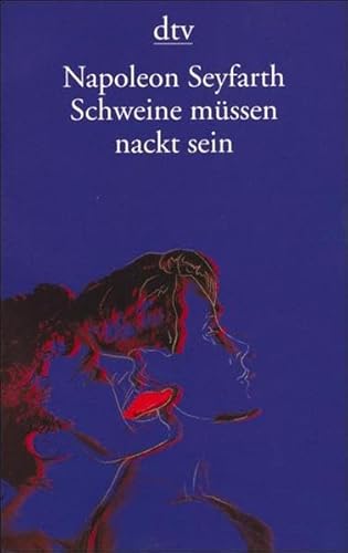 Schweine müssen nackt sein. Ein Leben mit dem Tod. - Seyfarth, Napoleon