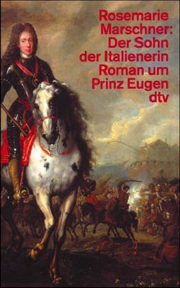 Der Sohn der Italienerin. Roman um Prinz Eugen.