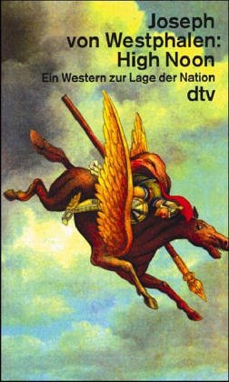 High Noon. Ein Western zur Lage der Nation. Roman. Mit einem Nachwort des Verfassers. - (=dtv, Nr.12195). - Westphalen, Joseph von