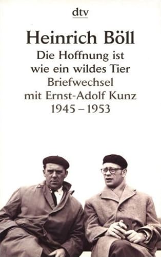 9783423123006: Die Hoffnung ist wie ein wildes Tier: Der Briefwechsel zwischen Heinrich Bll und Ernst-Adolf Kunz 1945 - 1953