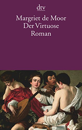 Der Virtuose: Roman - Moor Margriet, de und van Beuningen Helga