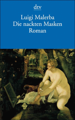 Die nackten Masken. Roman. Aus dem Italienischen von Iris Schnebel-Kaschnitz. Ungekürzte Ausgabe. - Malerba, Luigi.