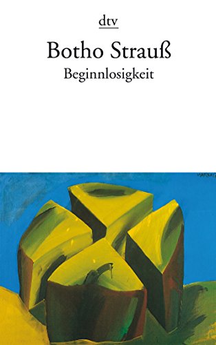 Stock image for Beginnlosigkeit: Reflexionen über Fleck und Linie (Taschenbuch) von Botho Strau (Autor) for sale by Nietzsche-Buchhandlung OHG