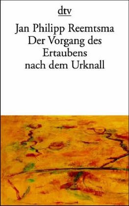 Der Vorgang des Ertaubens nach dem Urknall. 10 Reden und AufsÃ¤tze. (9783423124331) by Reemtsma, Jan Philipp