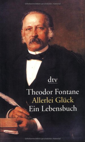 Imagen de archivo de Allerlei Glück: Ein Lebensbuch von Fontane, Theodor; Diederichs, Ulf a la venta por Nietzsche-Buchhandlung OHG