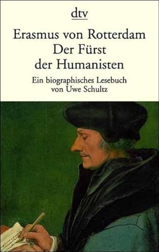 Beispielbild fr "Erasmus von Rotterdam, der Fürst der Humanisten von Erasmus von Rotterdam und Uwe Schultz | 1. Januar 1998 zum Verkauf von Nietzsche-Buchhandlung OHG