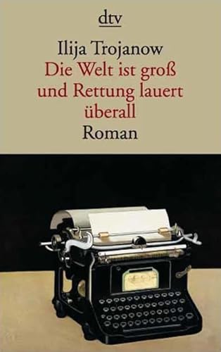 Beispielbild fr Die Welt ist gro  und Rettung lauert überall: Roman (Taschenbuch) von Ilija Trojanow (Autor) zum Verkauf von Nietzsche-Buchhandlung OHG