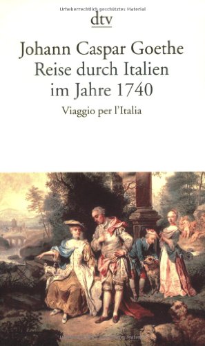 Reise durch Italien im Jahre 1740. Viaggio per l'Italia. - Goethe, Johann Caspar