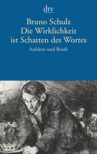 Die Wirklichkeit ist Schatten des Wortes. AufsÃ¤tze und Briefe. (9783423128223) by Schulz, Bruno; Ficowski, Jerzy