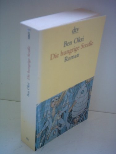 Imagen de archivo de Die hungrige Strasse. Roman. Aus dem Englischen von Uli Wittmann. Originaltitel: The Famished Road. Vintage, London 1991. - (=dtv 12074). a la venta por BOUQUINIST