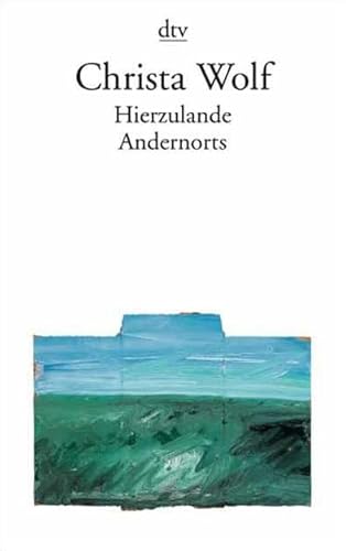 Hierzulande Andernorts: Erzählungen und andere Texte 1994 - 1998 - Wolf, Christa