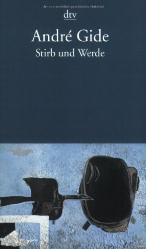 Stirb und Werde: Hrsg. u. Nachw. v. Raimund Theis. Aus d. Französ. v. Johanna Borek. Theis, Raimund; Gide, André und Borek, Johanna - Gide, Andre; Theis, Raimund