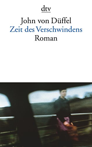 Zeit des Verschwindens : Roman / John von Düffel - Düffel, John von