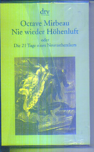 Nie wieder Höhenluft oder die 21 Tage eines Neurasthenikers. Octave Mirbeau. Aus dem Franz. und mit einem Nachw. vers. von Wieland Grommes. dtv 12999 - Mirbeau, Octave (Verfasser)