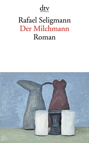 Der Milchmann: Roman - Seligmann, Rafael