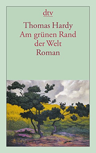 Am grünen Rand der Welt: (Far from the Madding Crowd) Roman - Hardy, Thomas