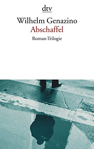 Abschaffel. Roman-Trilogie Roman-Trilogie. Wilhelm Genazino - Genazino, Wilhelm