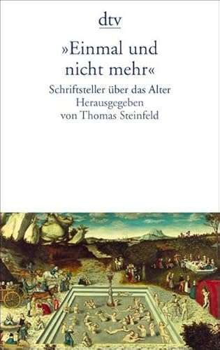 Einmal und nicht mehr. Schriftsteller Ã¼ber das Alter. (9783423130301) by Begley, Louis; Erpenbeck, Jenny; Esterhazy, Peter; Gernhardt, Robert; GrÃ¼nbein, Durs; Heaney, Seamus; Steinfeld, Thomas