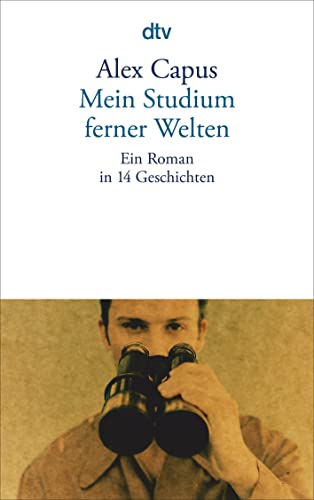 Mein Studium ferner Welten : Ein Roman in 14 Geschichten - Alex Capus