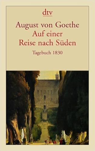 Auf einer Reise nach Süden: Tagebuch 1830 - August von Goethe