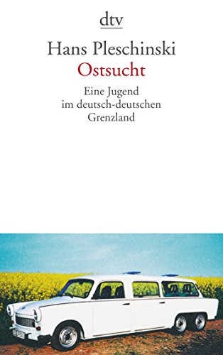 Ostsucht. Eine Jugend im deutsch-deutschen Grenzland. (9783423130905) by Pleschinski, Hans