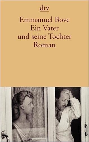 Ein Vater und seine Tochter. Roman. Aus dem Französischen von Gabriela Zehnder. Herausgegeben und mit einem Nachwort von Bettina Augustin / dtv ; 13099 - Bove, Emmanuel