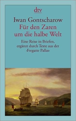 9783423131179: Fr den Zaren um die halbe Welt: Eine Reise in Briefen, ergnzt durch Texte aus der Fregatte Pallas