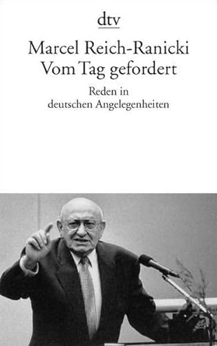 Vom Tag gefordert: Reden in deutschen Angelegenheiten - Reich-Ranicki, Marcel