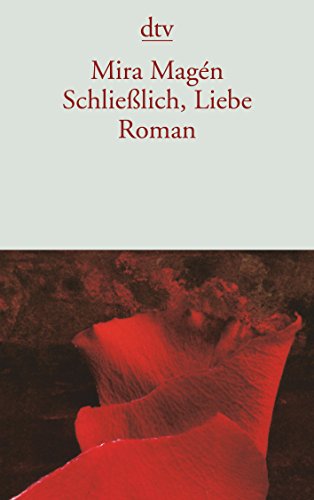 Beispielbild fr Schlielich, Liebe: Roman (dtv Literatur) (Taschenbuch) von Mira Mag n (Autor), Mirjam Pressler (bersetzer) zum Verkauf von Nietzsche-Buchhandlung OHG
