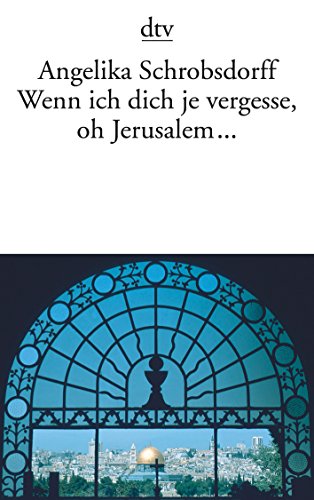 Wenn ich dich je vergesse, oh Jerusalem . / Angelika Schrobsdorff - Schrobsdorff, Angelika (Verfasser)