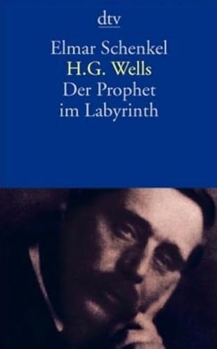 H. G. Wells. Der Prophet im Labyrinth - Elmar Schenkel