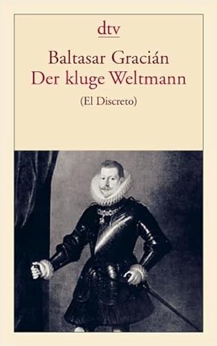 Der kluge Weltmann: El Discreto El Discreto - Gracian, Baltasar und Sebastian Neumeister