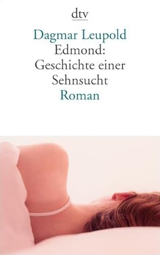 Imagen de archivo de Edmond: Geschichte einer Sehnsucht: Roman (Taschenbuch) von Dagmar Leupold (Autor) a la venta por Nietzsche-Buchhandlung OHG