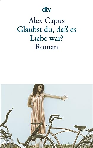 Glaubst du, daß es Liebe war?. Roman. - (=dtv 13295). - Capus, Alex