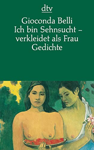 Ich bin Sehnsucht - verkleidet als Frau: Gedichte spanisch/deutsch: Gedichte. Zweisprachige Ausgabe - Belli, Gioconda