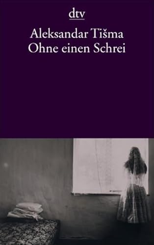 Ohne einen Schrei : Erzählungen Aus dem Serb. von Barbara Antkowiak / dtv , 13423 - Tisma, Aleksandar