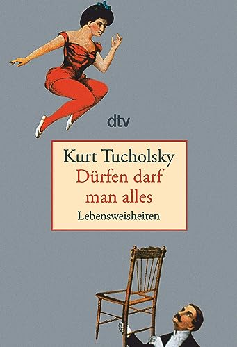 Dürfen darf man alles : Lebensweisheiten - Kurt Tucholsky