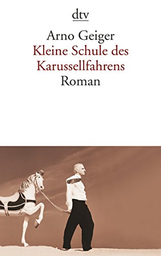 Imagen de archivo de Kleine Schule des Karussellfahrens: Roman (Taschenbuch) von Arno Geiger (Autor) a la venta por Nietzsche-Buchhandlung OHG